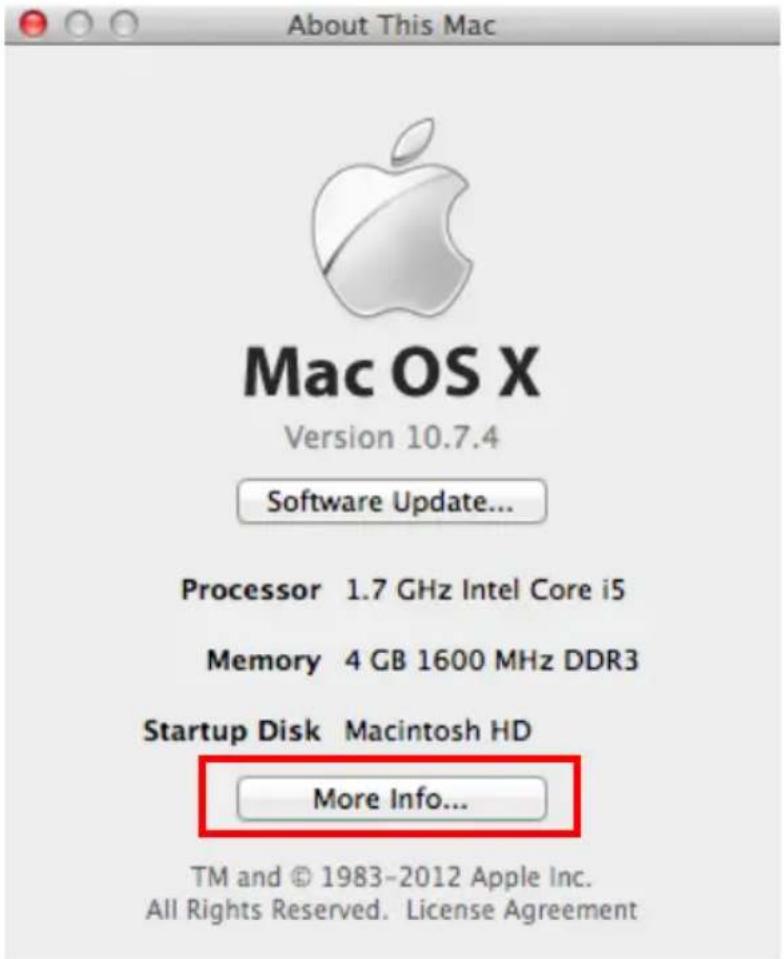 About This Mac Mac OS X Version 10.7.4 Software Update... Processor 1.7 GHz Intel Core i5 Memory 4 GB 1600 MHz DDR3 Startup Disk Macintosh HD More Info... TM and © 1983-2012 Apple Inc. All Rights Reserved. License Agreement