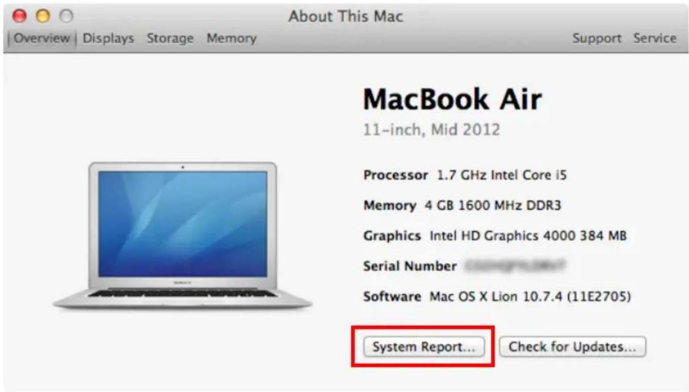 About This Mac Overview | Displays | Storage | Memory Support | Service MacBook Air 11-inch, Mid 2012 Processor 1.7 GHz Intel Core i5 Memory 4 GB 1600 MHz DDR3 Graphics Intel HD Graphics 4000 384 MB Serial Number Software Mac OS X Lion 10.7.4 (11E2705) System Report... Check for Updates...