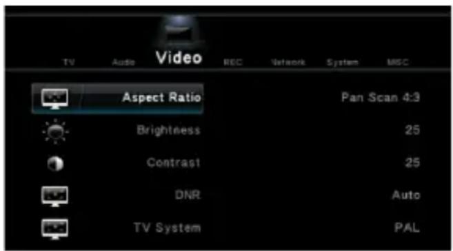 Video TV Audio REC Network System MISC Aspect Ratio Pan Scan 4:3 Brightness 25 Contrast 25 DNR Auto TV System PAL