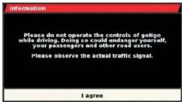 Information Please do not operate the controls of go/Go white driving. Doing so could endanger yourself, your passengers and other road users. Please observe the actual traffic signal. I agree