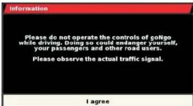 Information Please do not operate the controls of goNgo while driving. Doing so could endanger yourself, your passengers and other road users. Please observe the actual traffic signal. I agree