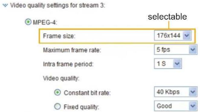 Video quality settings for stream 3: MPEG-4: selectable Frame size: 176x144 Maximum frame rate: 5 fps Intra frame period: 1 S Video quality: Constant bit rate: 40 Kbps Fixed quality: Good