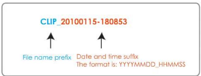 CLIP_20100115-180853 File name prefix Date and time suffix The format is: YYYYMMDD_HHMMSS