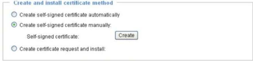 Create and install certificate method ○ Create self-signed certificate automatically ● Create self-signed certificate manually: Self-signed certificate: Create ○ Create certificate request and install: