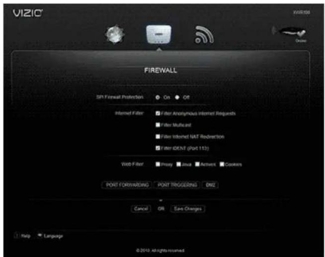 VIZIO VIZIO 100 Firewall SPF Forward Protection On Off Internal Filter Filter Anonymous Internet Requests Filter Multicard Filter Internet NAT Redirection Filter IDENT (Port 113) Web Filter Proxy Java Action Connects PORT FORWARDING PORT TROGGERING ONE Cancel Off Save Changes Help Language © 2018: All rights reserved