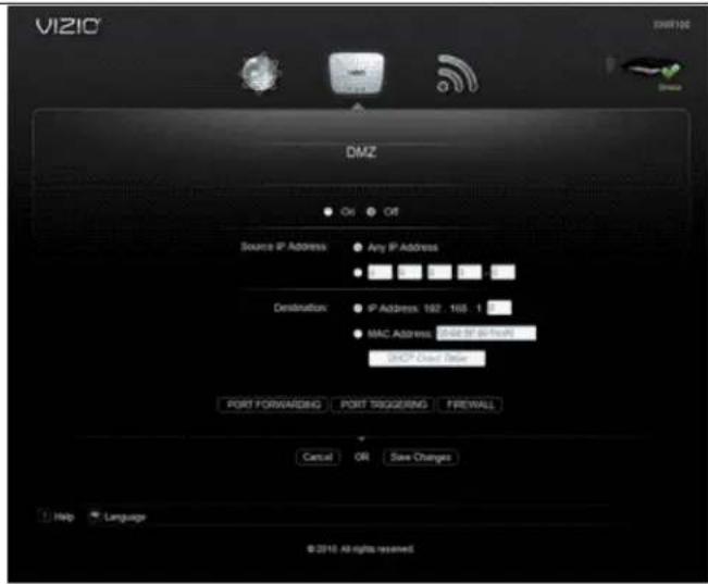 VIZIO DMZ ● On ● Off Source IP Address Any IP Address ● Destination: IP Address: 162.168 1 ● MAC Address: 0x46 SP @ FoxR ● DHCP Direct Data PORT FORWARDING PORT TRIGGERING FIREWALL Cancel OR Save Changes Help Language © 2010 All rights received