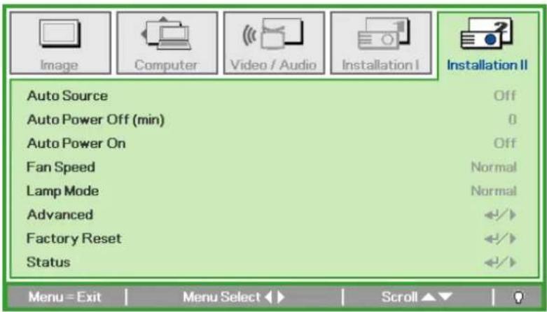 Image Computer Video / Audio Installation I Installation II Auto Source Off Auto Power Off (min) 0 Auto Power On Off Fan Speed Normal Lamp Mode Normal Advanced Factory Reset Status Menu = Exit Menu Select ▶ Scroll ▼