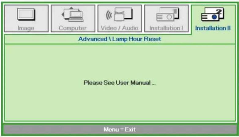 Image Computer Video / Audio Installation I Installation II Advanced \ Lamp Hour Reset Please See User Manual ... Menu = Exit