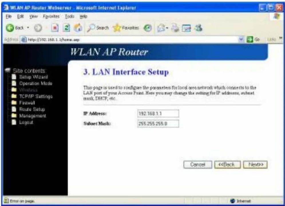 WLAN AP Router WLAN AP Router 3. LAN Interface Setup This page is used to configure the parameters for local area network which connects to the LAN port of your Access Point. Here you may change the setting for IP addnane, subnet mask, DHCP, etc. IP Address: 192.168.1.1 Subset Mask: 255.255.255.0 Cancel <
