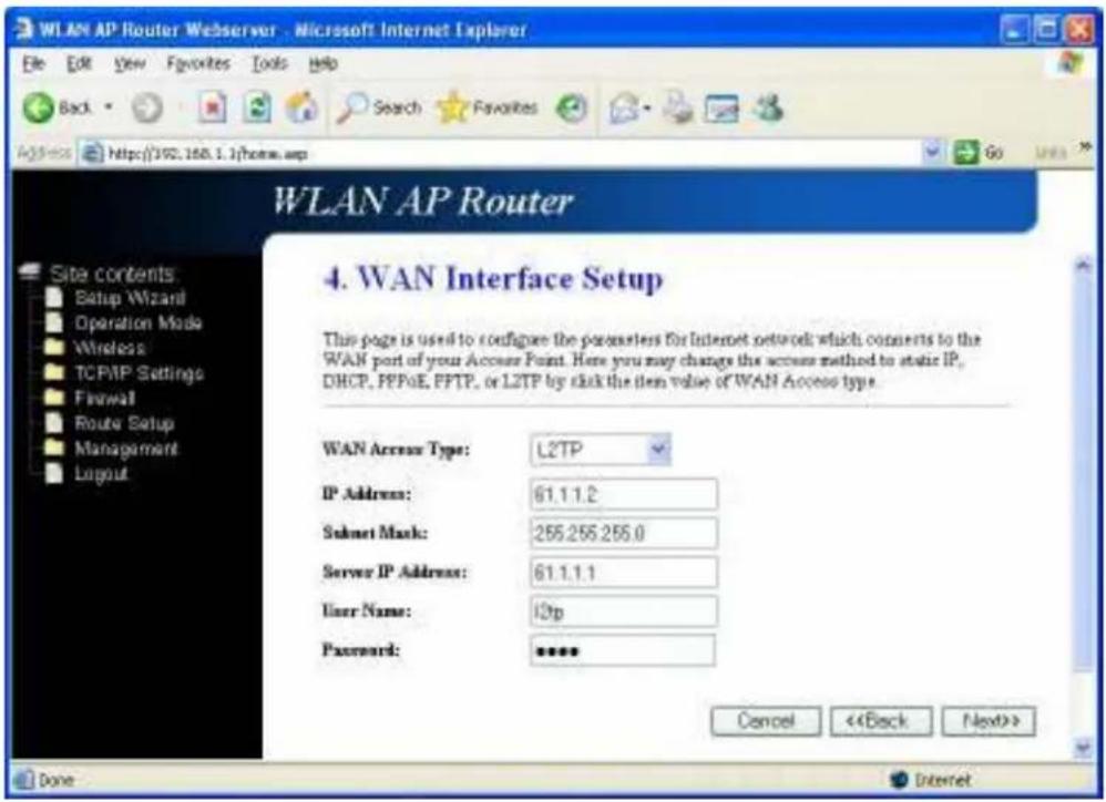 WLAN AP Router WLAN AP Router 4. WAN Interface Setup This page is used to configure the parameters for Internet network: which converts to the WAN port of your Access Point. Here you may change this access method to static IP, DHCP, PPPoE, PFTP, or L2TP by click the item value of WAN Access type. WAN Access Type: L2TP IP Address: 61.1.1.2 Subset Mask: 255.255.255.0 Server IP Address: 61.1.1.1 User Name: IP# Password: **** Cancel < Done Internet
