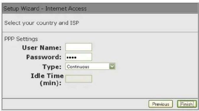 Setup Wizard - Internet Access Select your country and ISP PPP Settings User Name: Password: •••• Type: Continuous Idle Time (min): Previous Finish