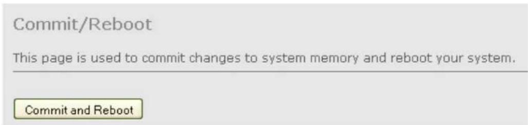 Commit/Reboot This page is used to commit changes to system memory and reboot your system. Commit and Reboot