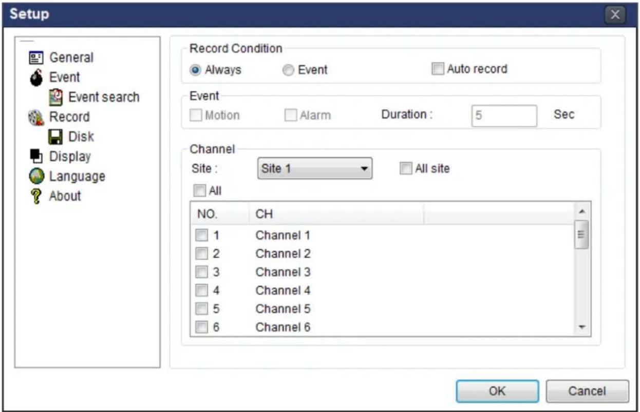 Setup General Event Event search Record Disk Display Language About Record Condition Always Event Auto record Event Motion Alarm Duration: 5 Sec Channel Site : Site 1 All site All NO. CH 1 Channel 1 2 Channel 2 3 Channel 3 4 Channel 4 5 Channel 5 6 Channel 6 OK Cancel