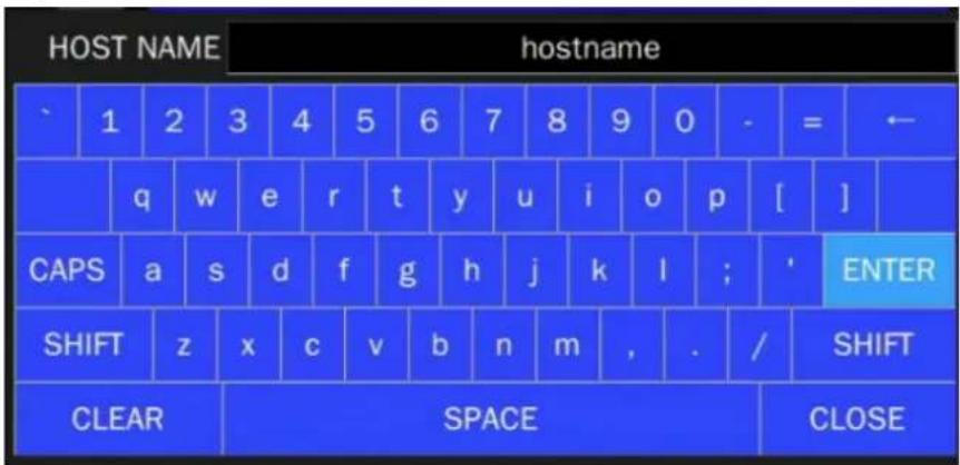 HOST NAME hostname ` 1 2 3 4 5 6 7 8 9 0 - = ← q w e r t y u i o p [ ] CAPS a s d f g h j k l ; ' ENTER SHIFT z x c v b n m , . / SHIFT CLEAR SPACE CLOSE