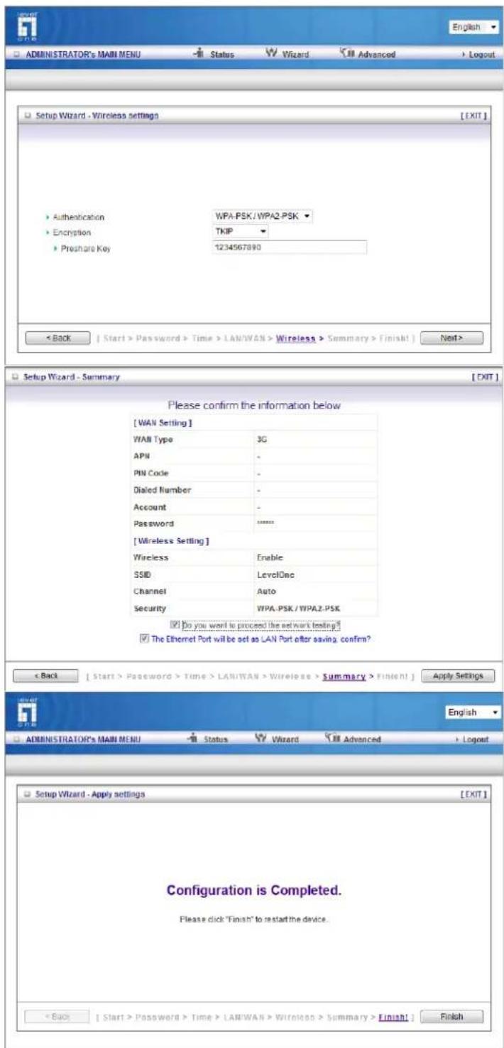 Setup Wizard - Wireless settings • Authentication • Encryption • Prosharo Key WPA-PSK / WPA2-PSK TKIP 1234567890 < Back | Start > Password > Time > LAN/WAN > Wireless > Summary > Finish! Next > Setup Wizard - Summary [ EXIT ] Please confirm the information below [WAN Setting] WAN Type 3G APN - PIN C…