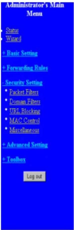 Administrator's Main Menu • Status • Wizard + Basic Setting + Forwarding Rules - Security Setting • Packet Filters • Domain Filters • URL Blocking • MAC Control • Miscellaneous + Advanced Setting + Toolbox Log out