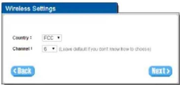 Wireless Settings Country : FCC ▼ Channel 1 6 ▼ (Leave default if you don't know how to choose) < Back Next >