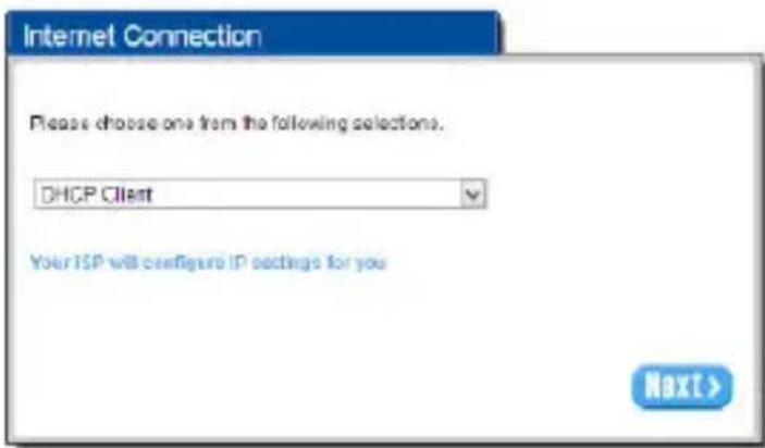 Internet Connection Please choose one from the following selections. DHCP Client Your ISP will configure IP settings for you Next >