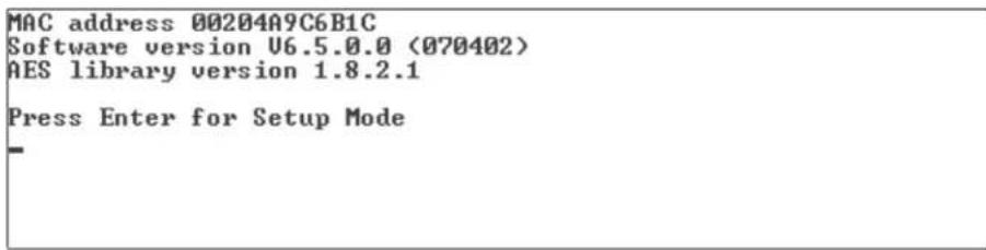MAC address 00204A9C6B1C Software version U6.5.0.0 (070402) AES library version 1.8.2.1 Press Enter for Setup Mode