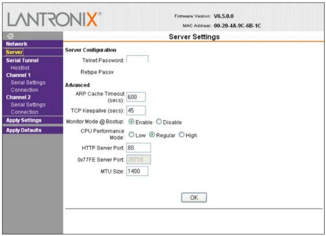 LANTRONIX® Firmware Version: V6.5.0.0 MAC Address: 00-20-4A-9C-6B-1C Server Settings Server Configuration Telnet Password: Retype Passv Advanced ARP Cache Timeout (secs): 600 TCP Keepalive (secs): 45 Monitor Mode @ Bootup: Enable Disable CPU Performance Mode: Low Regular High HTTP Server Port: 80 0x77FE Server Port: 30718 MTU Size: 1400 OK