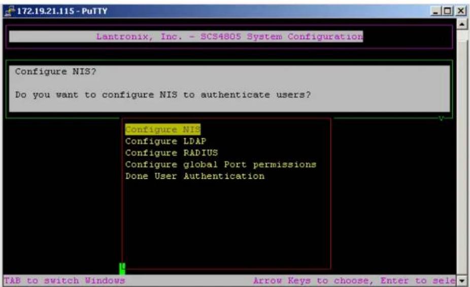 172.19.21.115 - PuTTY Lantronix, Inc. - SCS4805 System Configuration Configure NIS? Do you want to configure NIS to authenticate users? Configure NIS Configure LDAP Configure RADIUS Configure global Port permissions Done User Authentication TAB to switch Windows Arrow Keys to choose, Enter to sele