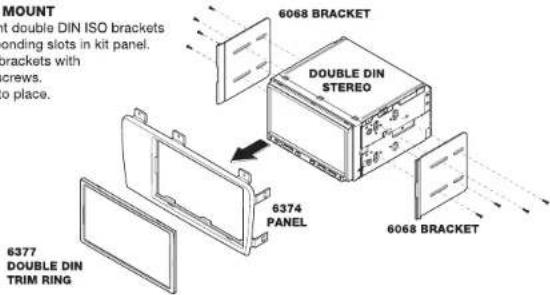 AMOUNT at double DIN ISO brackets bonding slots in kit panel. brackets with screws. no place. 6068 BRACKET DOUBLE DIN STEREO 6374 PANEL 6068 BRACKET 6377 DOUBLE DIN TRIM RING