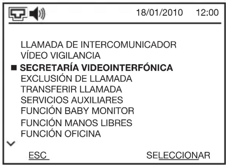 18/01/2010 12:00 LLAMADA DE INTERCOMUNICADOR VÍDEO VIGILANCIA ■ SECRETARÍA VIDEOINTERFÓNICA EXCLUSIÓN DE LLAMADA TRANSFERIR LLAMADA SERVICIOS AUXILIARES FUNCIÓN BABY MONITOR FUNCIÓN MANOS LIBRES FUNCIÓN OFICINA ESC SELECCIONAR