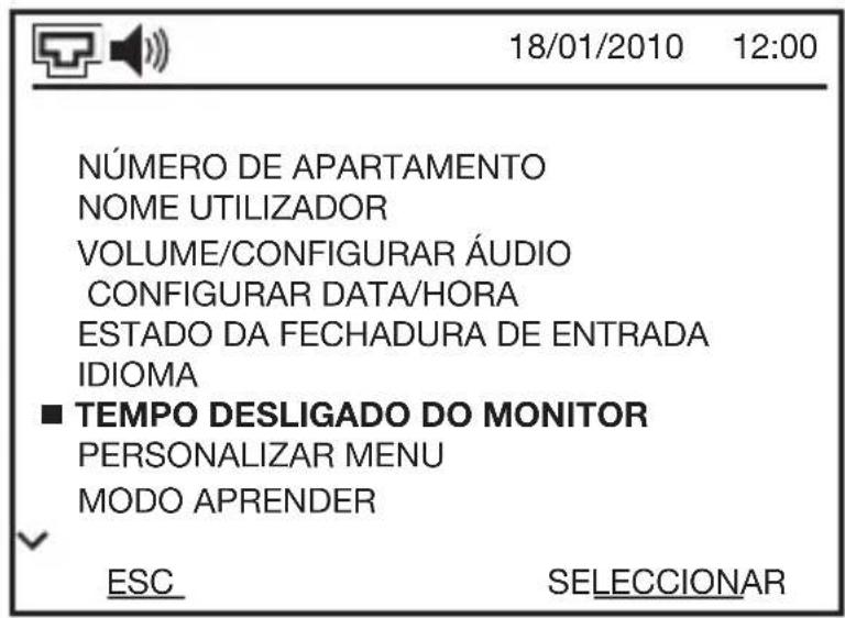 18/01/2010 12:00 NÚMERO DE APARTAMENTO NOME UTILIZADOR VOLUME/CONFIGURAR ÁUDIO CONFIGURAR DATA/HORA ESTADO DA FECHADURA DE ENTRADA IDIOMA ■ TEMPO DESLIGADO DO MONITOR PERSONALIZAR MENU MODO APRENDER ESC SELECCIONAR
