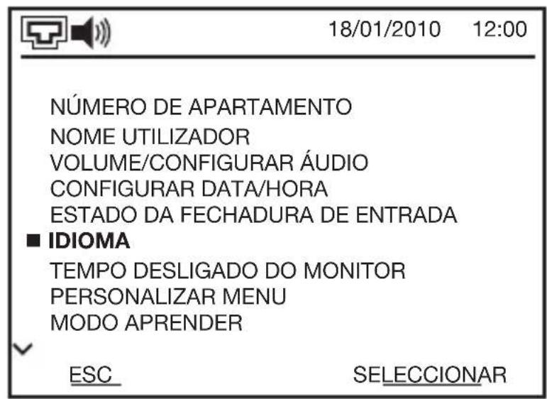18/01/2010 12:00 NÚMERO DE APARTAMENTO NOME UTILIZADOR VOLUME/CONFIGURAR ÁUDIO CONFIGURAR DATA/HORA ESTADO DA FECHADURA DE ENTRADA ■ IDIOMA TEMPO DESLIGADO DO MONITOR PERSONALIZAR MENU MODO APRENDER ESC SELECCIONAR