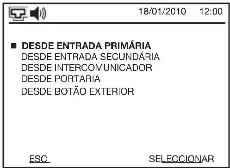 18/01/2010 12:00 ■ DESDE ENTRADA PRIMÁRIA DESDE ENTRADA SECUNDÁRIA DESDE INTERCOMUNICADOR DESDE PORTARIA DESDE BOTÃO EXTERIOR ESC SELECCIONAR