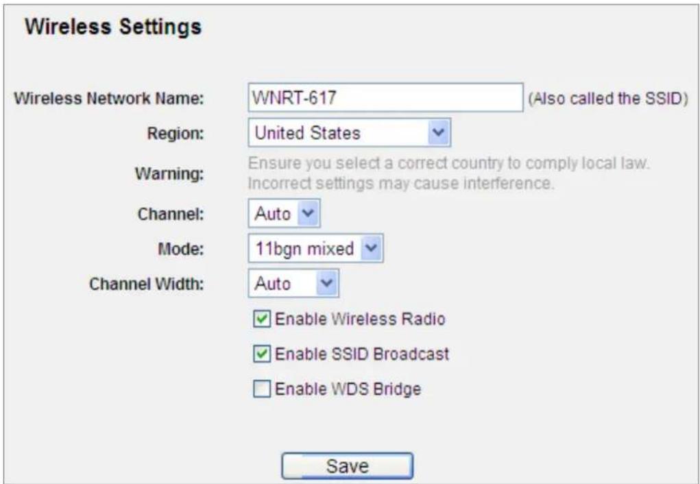 Wireless Settings Wireless Network Name: WNRT-617 (Also called the SSID) Region: United States Warning: Ensure you select a correct country to comply local law. Incorrect settings may cause interference. Channel: Auto Mode: 11bgn mixed Channel Width: Auto Enable Wireless Radio Enable SSID Broadcast Enable WDS Bridge Save
