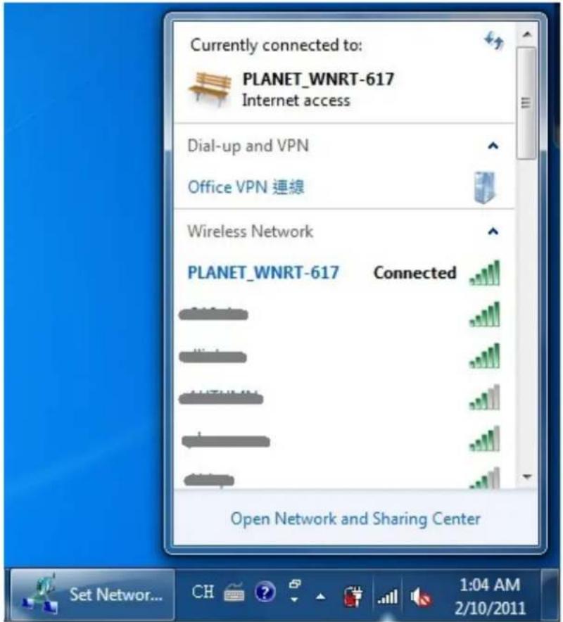 Currently connected to: PLANET_WNRT-617 Internet access Dial-up and VPN Office VPN 連線 Wireless Network PLANET_WNRT-617 Connected Open Network and Sharing Center Set Network... CH 1:04 AM 2/10/2011
