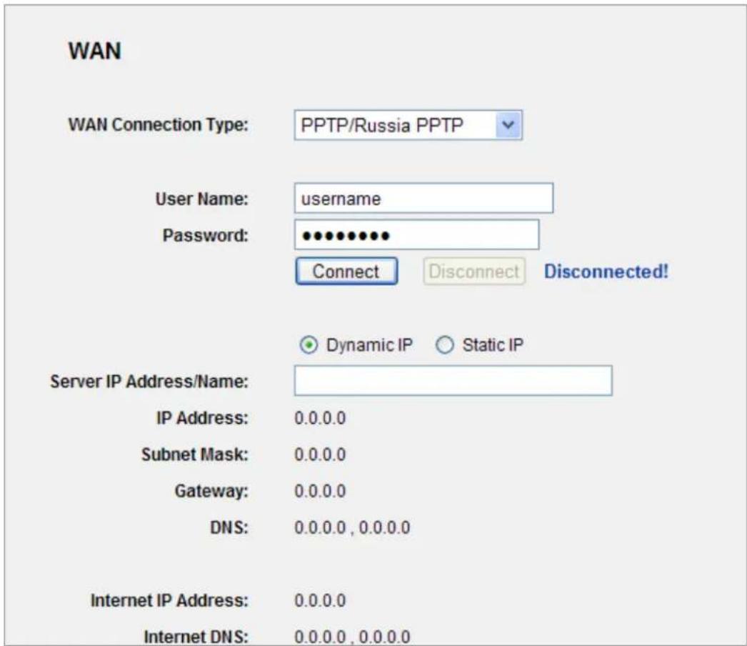 WAN WAN Connection Type: PPTP/Russia PPTP User Name: username Password: •••••••••• Connect Disconnect Disconnected! Server IP Address/Name: IP Address: 0.0.0.0 Subnet Mask: 0.0.0.0 Gateway: 0.0.0.0 DNS: 0.0.0.0 , 0.0.0.0 Internet IP Address: 0.0.0.0 Internet DNS: 0.0.0.0 , 0.0.0.0