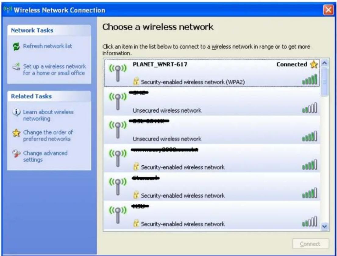 Wireless Network Connection Choose a wireless network Click an item in the list below to connect to a wireless network in range or to get more information. Network Tasks Refresh network list Set up a wireless network for a home or small office Related Tasks Learn about wireless networking Change the order of preferred networks Change advanced settings PLANET_WNRT-617 Connected Security-enabled wireless network (WPA2) Unsecured wireless network DSL-88-PIN Unsecured wireless network www.8888.com/mt Security-enabled wireless network Security-enabled wireless network Security-enabled wireless network Connect