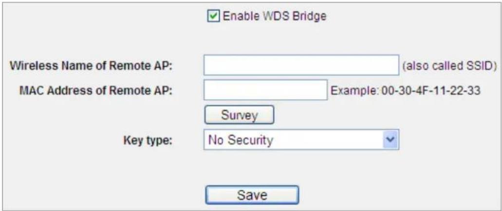 Enable WDS Bridge Wireless Name of Remote AP: (also called SSID) MAC Address of Remote AP: Example: 00-30-4F-11-22-33 Survey Key type: No Security Save