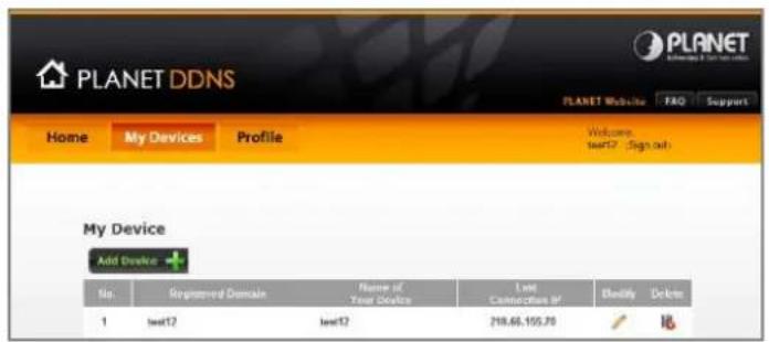 PLANET DDNS PLANET Website FAQ Support Home My Devices Profile My Device Add Device No. Registered Domain Name of Year Device Last Connection #: Identity Delete 1 test2 test2 218.66.155.70 GB