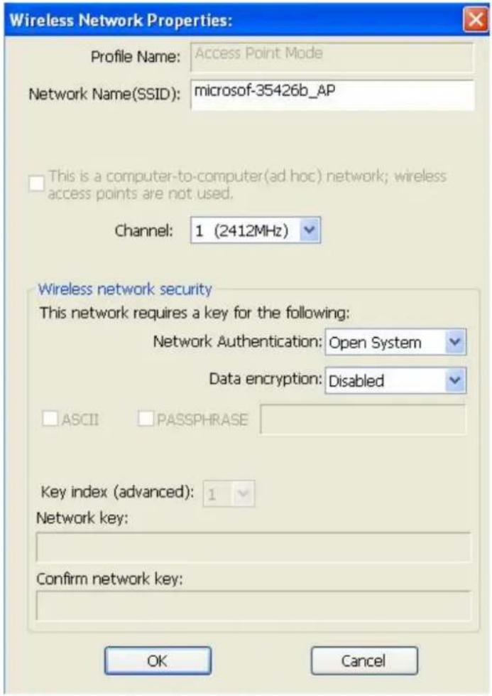 Wireless Network Properties: Profile Name: Access Point Mode Network Name(SSID): microsoft-35426b_AP This is a computer-to-computer(ad hoc) network; wireless access points are not used. Channel: 1 (2412MHz) Wireless network security This network requires a key for the following: Network Authentication: Open System Data encryption: Disabled ASCII PASSPHRASE Key index (advanced): 1 Network key: Confirm network key: OK Cancel