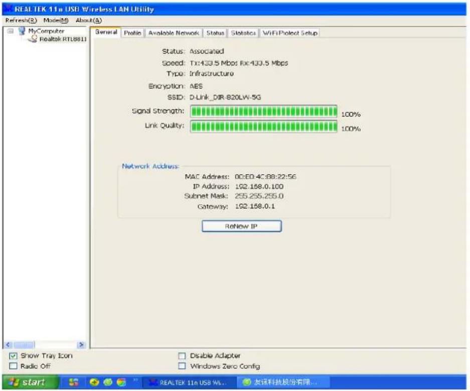 REALTEK 11n USD Wireless LAN Utility Refresh(2) Mode(M) About(A) MyComputer Realtek RTL8811 General Profile Available Network Status Statistics WiFi Project Setup Status: Associated Speed: Tx:433.5 Mbps Rx:433.5 Mbps Type: Infrastructure Encryption: AES SSID: D-Link_DIR-820LW-5G Signal Strength: 100% Link Quality: 100% Network Address: MAC Address: 00:60:4C:88:22:56 IP Address: 192.168.0.100 Subnet Mask: 255.255.255.0 Gateway: 192.168.0.1 ReNew IP Show Tray Icon Radio Off Disable Adapter Windows Zero Config start REALTEK 11n US$ WL... 资讯科技股份有限...