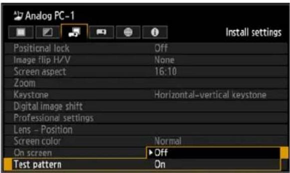 Analog PC-1 Install settings Positional lock Off Image flip H/V None Screen aspect 16:10 Zoom Keystone Horizontal-vertical keystone Digital image shift Professional settings Lens - Position Screen color Normal On screen ▶ Off Test pattern On
