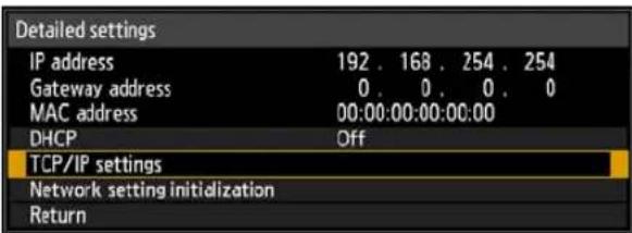 Detailed settings IP address 192 . 168 . 254 . 254 Gateway address 0 . 0 . 0 . 0 MAC address 00:00:00:00:00:00 DHCP Off TCP/IP settings Network setting initialization Return