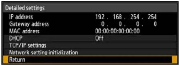 Detailed settings IP address 192 . 168 . 254 . 254 Gateway address 0 . 0 . 0 . 0 MAC address 00:00:00:00:00:00 DHCP Off TCP/IP settings Network setting initialization Return