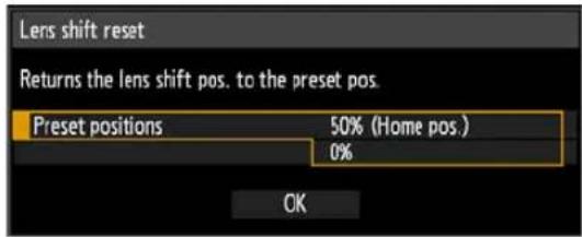 Lens shift reset Returns the lens shift pos. to the preset pos. Preset positions 50% (Home pos.) 0% OK