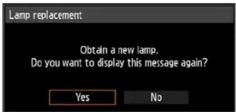 Lamp replacement Obtain a new lamp. Do you want to display this message again? Yes No