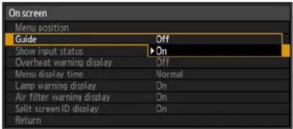 On screen Menu position Guide Off Show input status ► On Overheat warning display Off Menu display time Normal Lamp warning display On Air filter warning display On Split screen ID display On Return