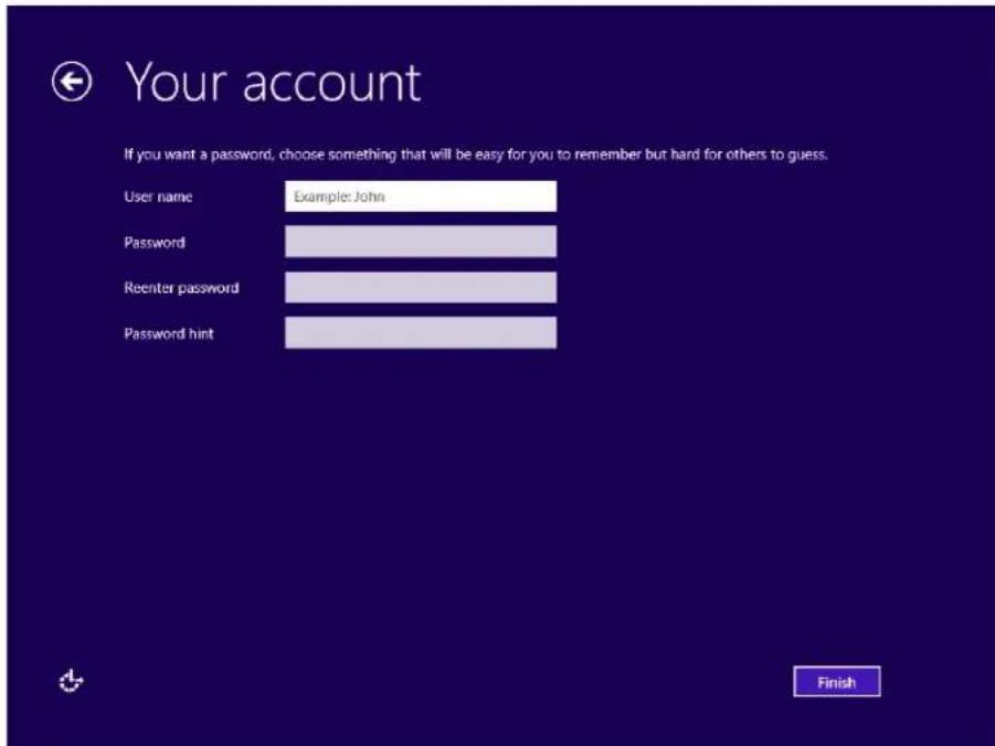 Your account If you want a password, choose something that will be easy for you to remember but hard for others to guess. User name Example: John Password Reenter password Password hint Finish