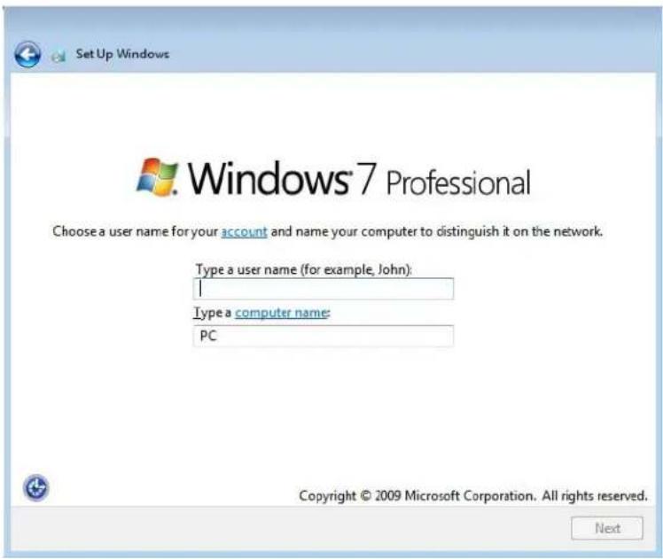 Set Up Windows Windows 7 Professional Choose a user name for your account and name your computer to distinguish it on the network. Type a user name (for example, John): I Type a computer name: PC Copyright © 2009 Microsoft Corporation. All rights reserved. Next