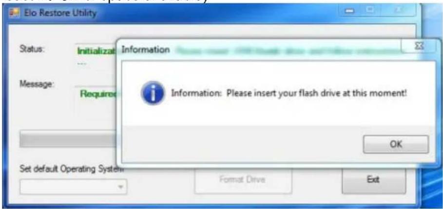 Elo Restore Utility Status: Initialization Information Message: Required Information: Please insert your flash drive at this moment! OK Set default Operating System Format Drive Exit