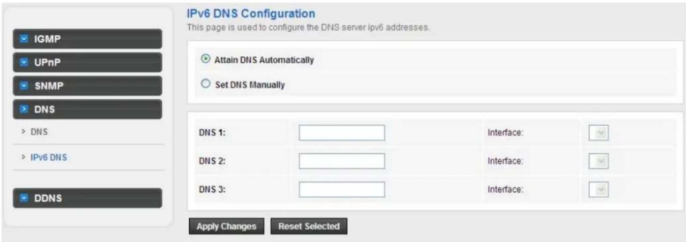 IPv6 DNS Configuration This page is used to configure the DNS server ipv6 addresses. ATTAIN DNS Automatically Set DNS Manually DNS 1: DNS 2: DNS 3: Apply Changes Reset Selected