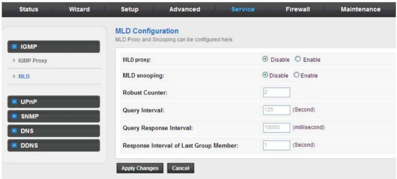 Status Wizard Setup Advanced Service Firewall Maintenance MLD Configuration MLD Proxy and Snooping can be configured here. IGMP IGMP Proxy MLD UPnP SNMP DNS DDNS MLD proxy: Disable Enable MLD snooping: Disable Enable Robust Counter: 2 Query Interval: 125 (Second) Query Response Interval: 10000 (millisecond) Response Interval of Last Group Member: 1 (Second) Apply Changes Cancel