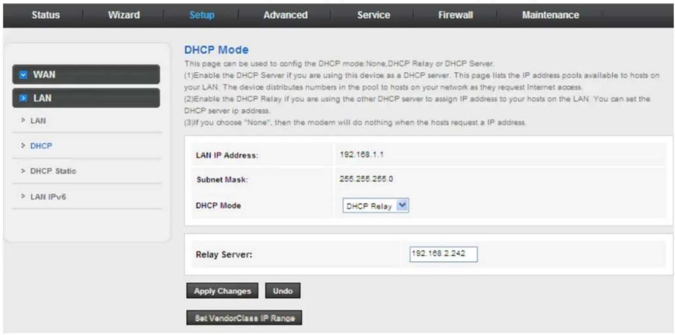 Status Wizard Setup Advanced Service Firewall Maintenance DHCP Mode This page can be used to config the DHCP mode:None,DHCP Relay or DHCP Server. (1)Enable the DHCP Server if you are using this device as a DHCP server. This page lists the IP address pools available to hosts on your LAN. The device distributes numbers in the pool to hosts on your network as they request Internet access. (2)Enable the DHCP Relay if you are using the other DHCP server to assign IP address to your hosts on the LAN. You can set the DHCP server ip address. (3)If you choose "None", then the modem will do nothing when the hosts request a IP address. LAN IP Address: 192.168.1.1 Subnet Mask: 265.265.265.0 DHCP Mode DHCP Relay Relay Server: 192.168.2.242 Apply Changes Undo Set VendorClass IP Range